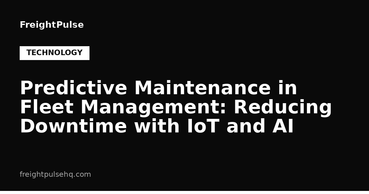 Predictive Maintenance in Fleet Management: Reducing Downtime with IoT ...