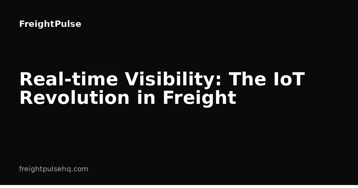 Real-time Visibility: The IoT Revolution in Freight